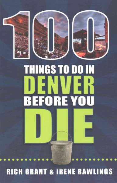 100 Things to Do in Denver Before You Die (100 Things to Do Before You Die) cover