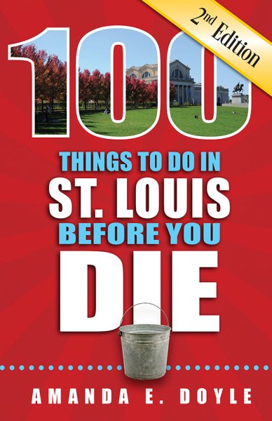 100 Things to Do in St. Louis Before You Die, 2nd Edition cover