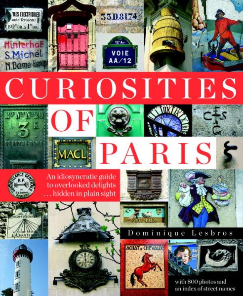 Curiosities of Paris: An idiosyncratic guide to overlooked delights... hidden in plain sight cover