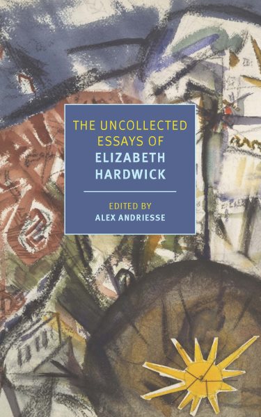 The Uncollected Essays of Elizabeth Hardwick (New York Review Books Classics) cover