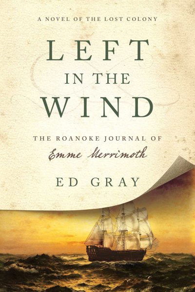 Left in the Wind: A Novel of the Lost Colony: The Roanoke Journal of Emme Merrimoth