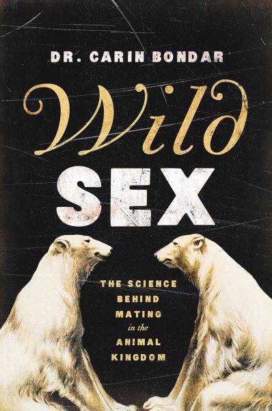 Wild Sex: The Science Behind Mating in the Animal Kingdom cover