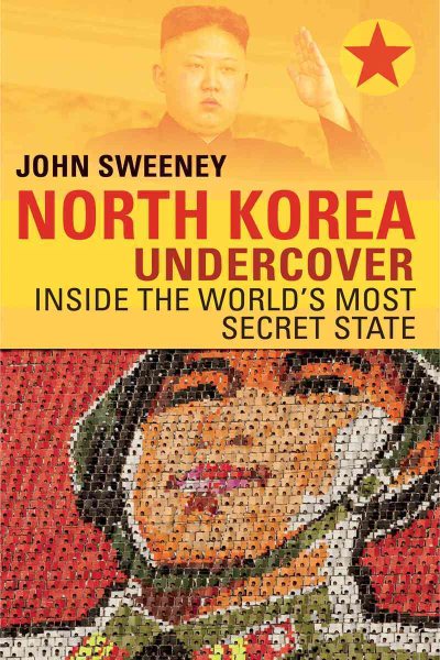 North Korea Undercover: Inside the World's Most Secret State cover