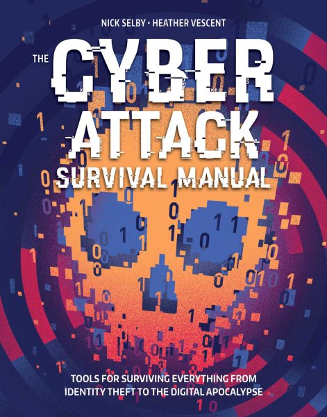 Cyber Attack Survival Manual: From Identity Theft to The Digital Apocalypse and Everything in Between cover