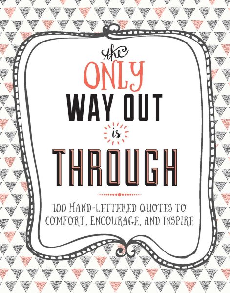 The Only Way Out is Through: 100 Quotes to Comfort, Encourage and Inspire cover