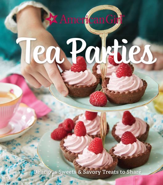 American Girl Tea Parties: Delicious Sweets & Savory Treats to Share: (Kid's Baking Cookbook, Cookbooks for Girls, Kid's Party Cookbook) cover