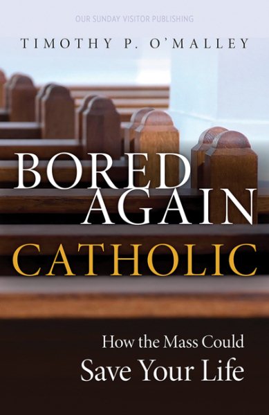 Bored Again Catholic: How the Mass Could Save Your Life cover