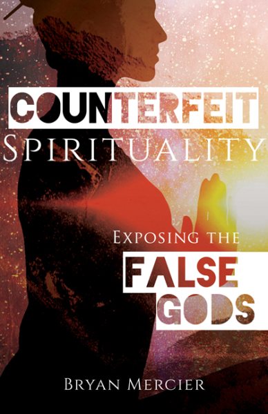 Counterfeit Spirituality: Exposing the False Gods cover