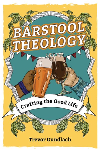 Barstool Theology: Crafting the Good Life cover