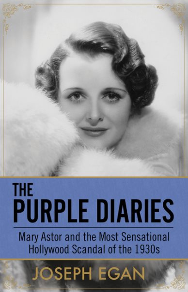 The Purple Diaries: Mary Astor and the Most Sensational Hollywood Scandal of the 1930s cover