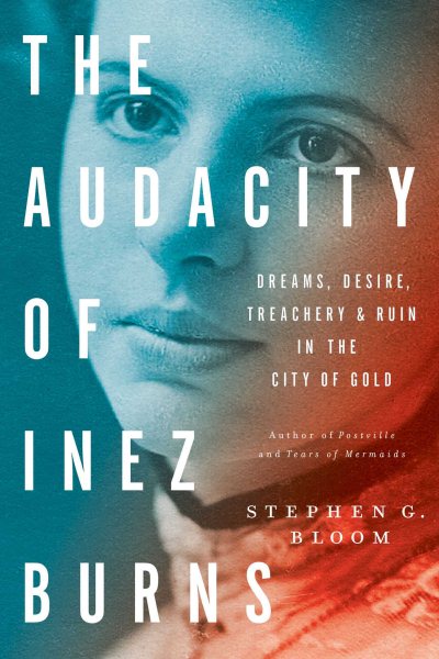 The Audacity of Inez Burns: Dreams, Desire, Treachery & Ruin in the City of Gold cover