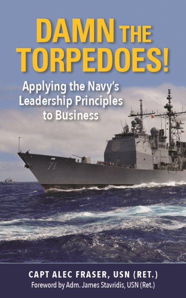 Damn the Torpedoes!: Applying the Navy's Leadership Principles to Business cover