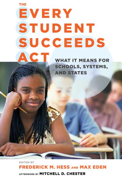The Every Student Succeeds Act (ESSA): What It Means for Schools, Systems, and States (Educational Innovations Series)