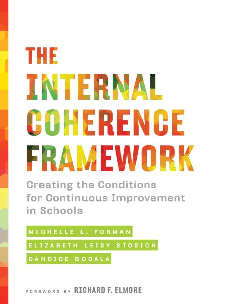 The Internal Coherence Framework: Creating the Conditions for Continuous Improvement in Schools cover