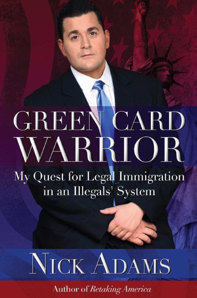 Green Card Warrior: My Quest for Legal Immigration in an Illegals' System cover
