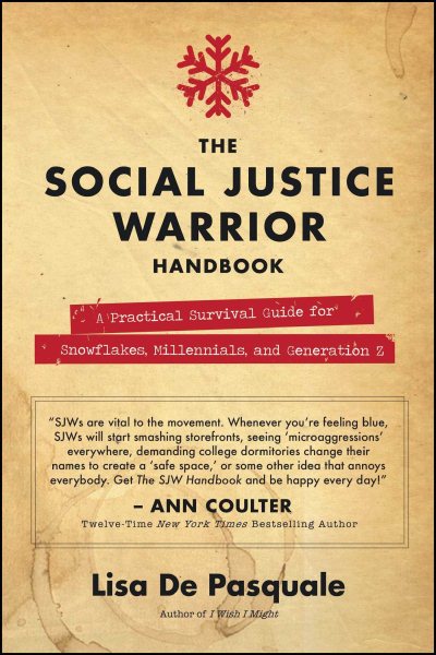 The Social Justice Warrior Handbook: A Practical Survival Guide for Snowflakes, Millennials, and Generation Z cover