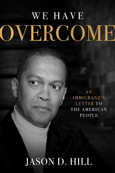 We Have Overcome: An Immigrant's Letter to the American People cover