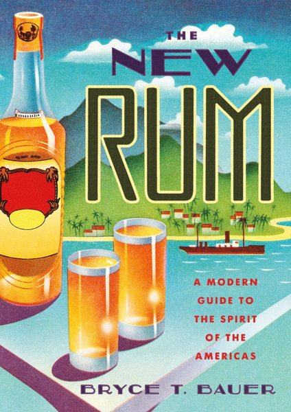 The New Rum: A Modern Guide to the Spirit of the Americas cover