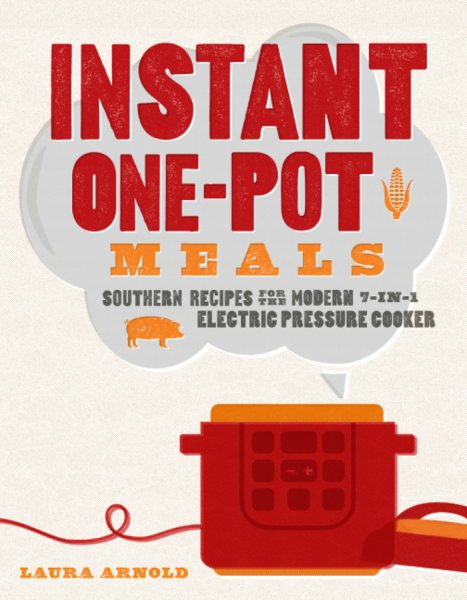 Instant One-Pot Meals: Southern Recipes for the Modern 7-in-1 Electric Pressure Cooker cover