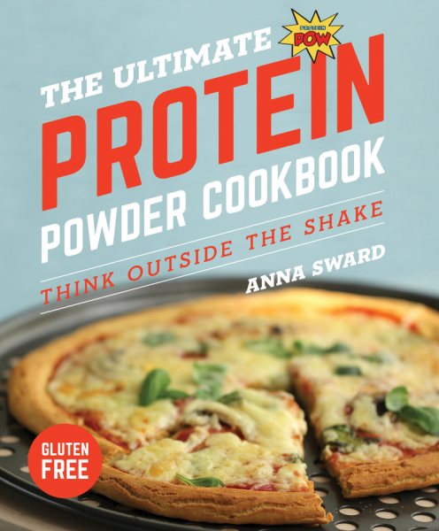The Ultimate Protein Powder Cookbook: Think Outside the Shake cover