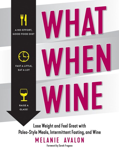 What When Wine: Lose Weight and Feel Great with Paleo-Style Meals, Intermittent Fasting, and Wine cover