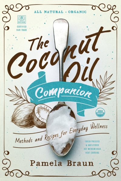 The Coconut Oil Companion: Methods and Recipes for Everyday Wellness (Countryman Pantry) cover