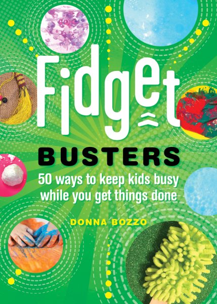 Fidget Busters: 50 Ways to Keep Kids Busy While You Get Things Done