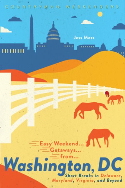 Easy Weekend Getaways from Washington, DC: Short Breaks in Delaware, Virginia, and Maryland cover