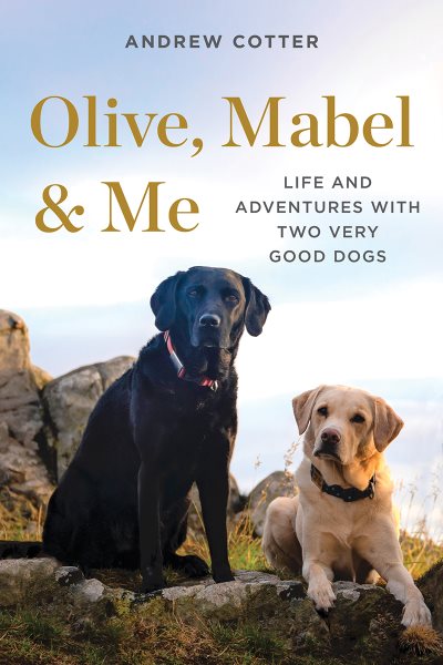 Olive, Mabel & Me: Life and Adventures with Two Very Good Dogs cover