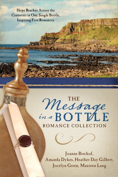 The Message in a Bottle Romance Collection: Hope Reaches Across the Centuries Through One Single Bottle, Inspiring Five Romances cover