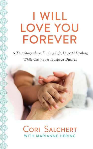 I Will Love You Forever: A True Story about Finding Life, Hope & Healing While Caring for Hospice Babies cover