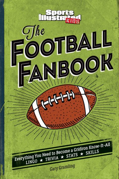 The Football Fanbook: Everything You Need to Become a Gridiron Know-it-All (A Sports Illustrated Kids Book) cover