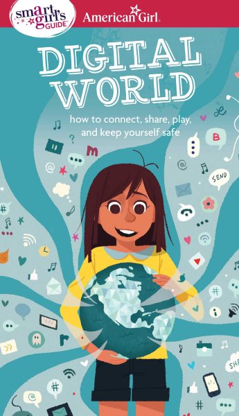 A Smart Girl's Guide: Digital World: How to Connect, Share, Play, and Keep Yourself Safe (A Smart Girl's Guides) cover