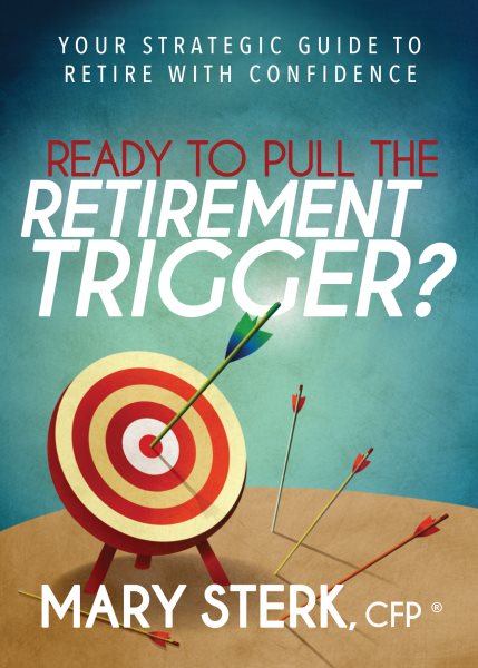 Ready to Pull the Retirement Trigger?: Your Strategic Guide to Retire With Confidence cover