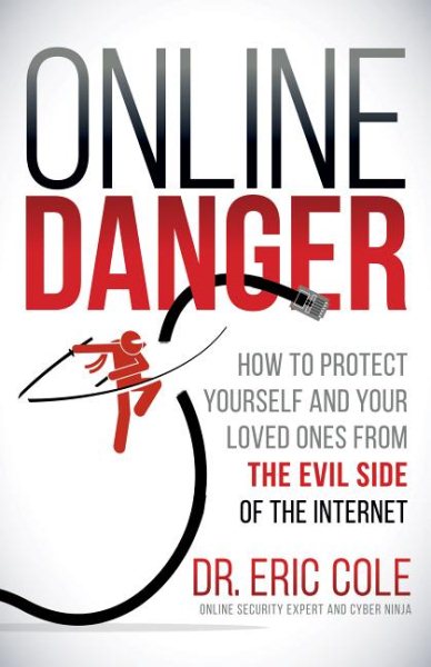 Online Danger: How to Protect Yourself and Your Loved Ones From the Evil Side of the Internet cover