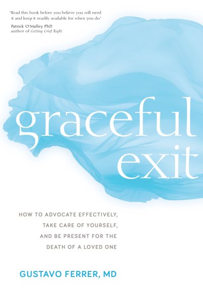 Graceful Exit: How to Advocate Effectively, Take Care of Yourself, and Be Present for the Death of a Loved One cover