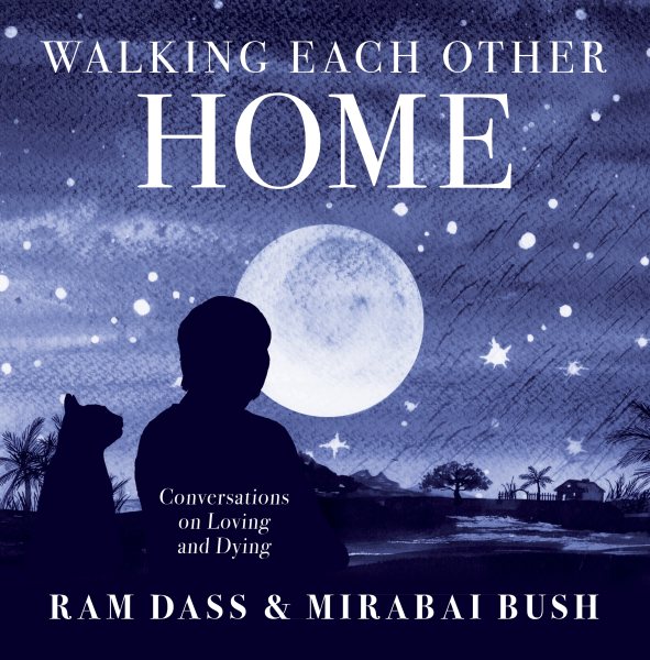 Walking Each Other Home: Conversations on Loving and Dying cover