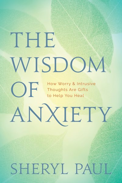 The Wisdom of Anxiety: How Worry and Intrusive Thoughts Are Gifts to Help You Heal cover