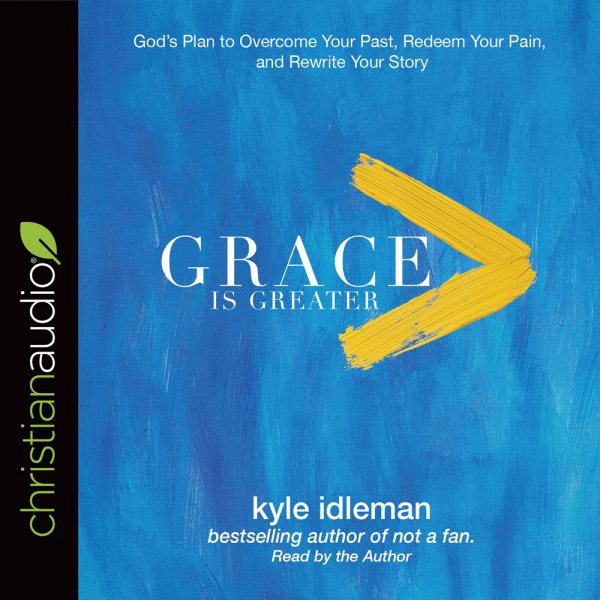 Grace Is Greater: God's Plan to Overcome Your Past, Redeem Your Pain, and Rewrite Your Story cover