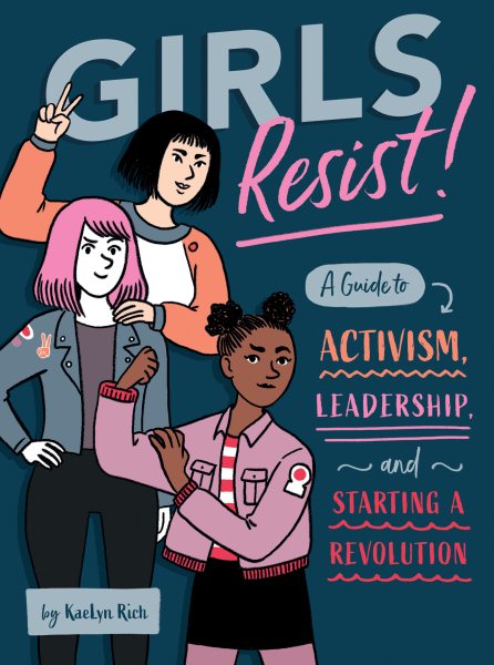 Girls Resist!: A Guide to Activism, Leadership, and Starting a Revolution cover