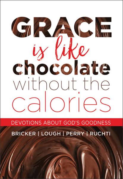 Grace Is Like Chocolate Without The Calories: Devotions About God's Goodness cover