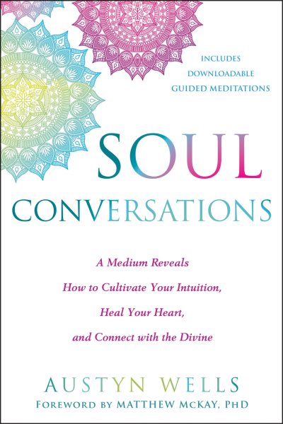 Soul Conversations: A Medium Reveals How to Cultivate Your Intuition, Heal Your Heart, and Connect with the Divine cover