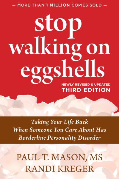 Stop Walking on Eggshells: Taking Your Life Back When Someone You Care about Has Borderline Personality Disorder cover