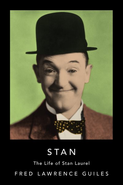 Stan: The Life of Stan Laurel (Fred Lawrence Guiles Hollywood Collection) cover