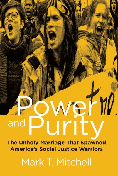 Power and Purity: The Unholy Marriage That Spawned America's Social Justice Warriors cover