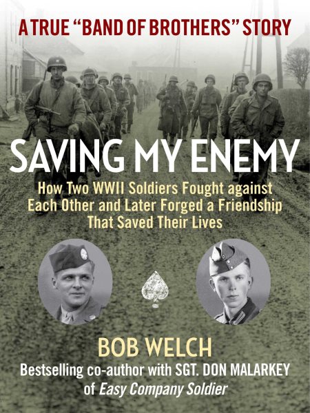 Saving My Enemy: How Two WWII Soldiers Fought Against Each Other and Later Forged a Friendship That Saved Their Lives cover