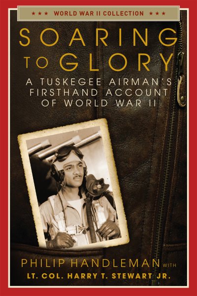 Soaring to Glory: A Tuskegee Airman's Firsthand Account of World War II (World War II Collection) cover