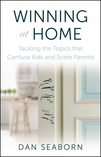 Winning at Home: Tackling the Topics that Confuse Kids and Scare Parents cover