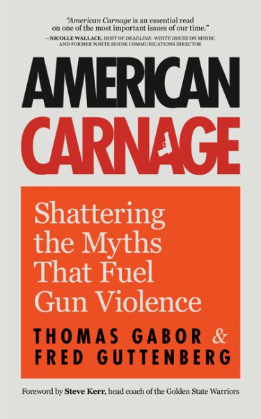American Carnage: Shattering the Myths That Fuel Gun Violence (School Safety, Violence in Society) cover