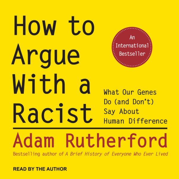 How to Argue With a Racist: What Our Genes Do (and Don't) Say About Human Difference cover